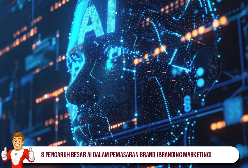 8 Pengaruh Besar AI Dalam Pemasaran Brand (Branding Marketing)