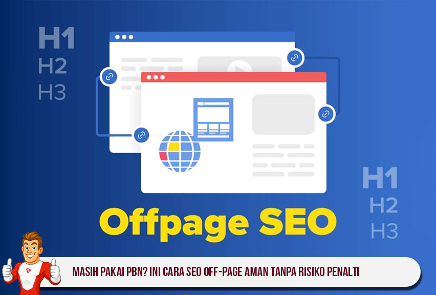 Masih Pakai PBN? Ini Cara SEO Off-Page Aman Tanpa Risiko Penalti