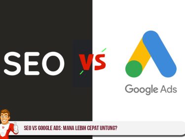 SEO vs Google Ads: Mana Lebih Cepat Untung?