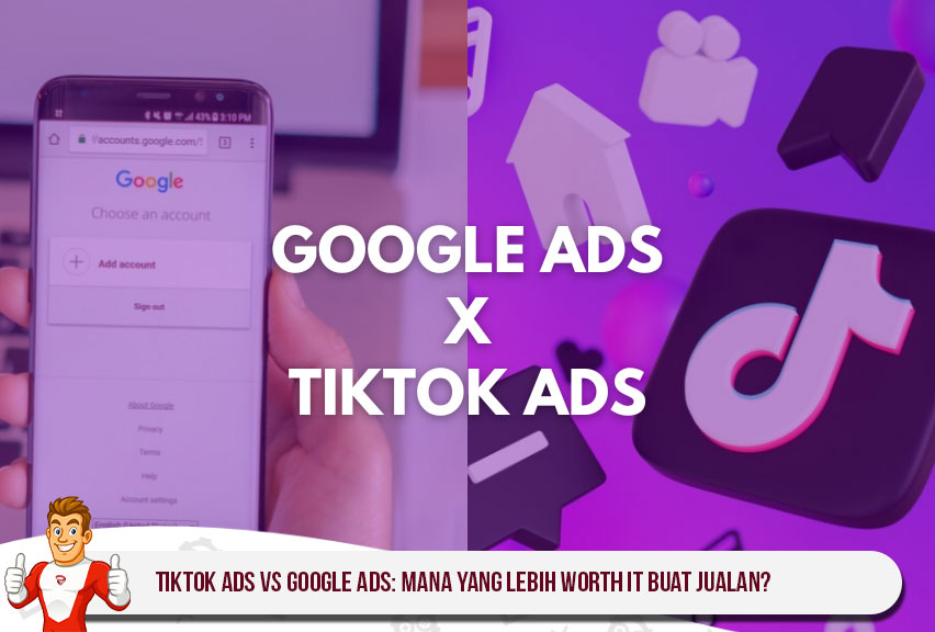 TikTok Ads vs Google Ads: Mana yang Lebih Worth It Buat Jualan?