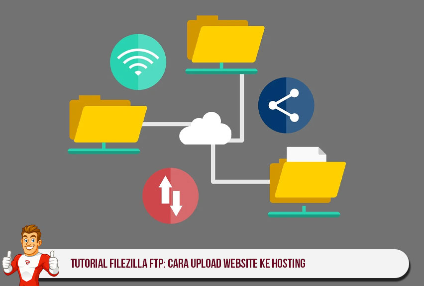 Tutorial FileZilla FTP: Cara Upload Website ke Hosting